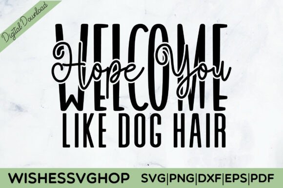 Welcome Hope You Like Dog Hair SVG